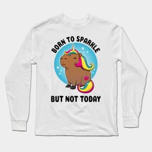 Born to sparkle but not today Capybara Unicorn Long Sleeve T-Shirt